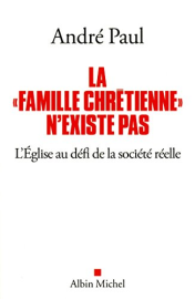 La "Famille chrétienne" n'existe pas: L'Eglise au défi de la société réelle